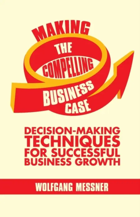 Making the Compelling Business Case - Messner, W.