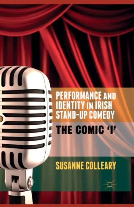 Performance and Identity in Irish Stand-Up Comedy - Colleary, S.