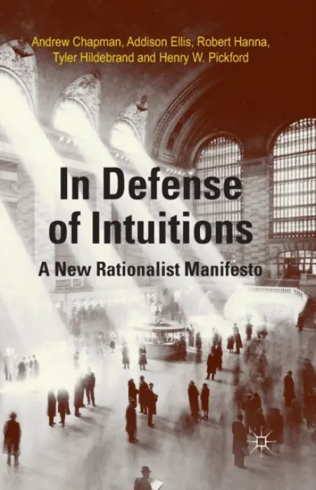 In Defense of Intuitions - Chapman, A. a Ellis, A. a Hanna, R. a Hildebrand, T. a Pickford, H.