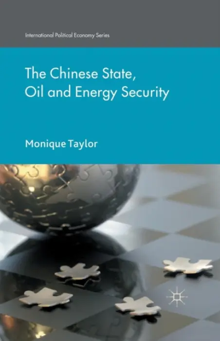 Chinese State, Oil and Energy Security - Taylor, Monique