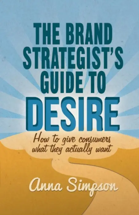 Brand Strategist's Guide to Desire - Simpson, A.