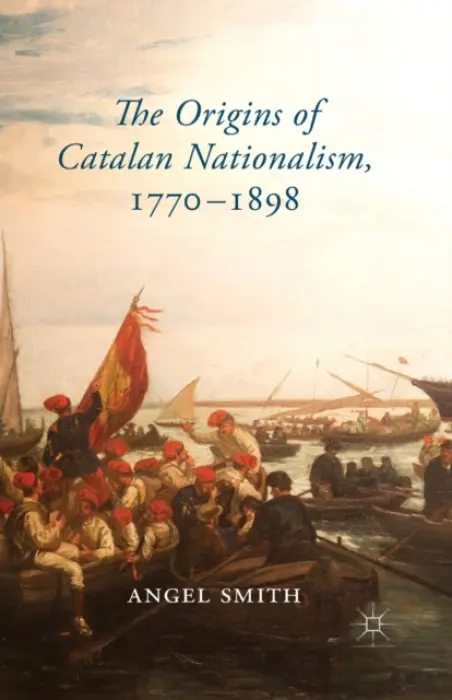 Origins of Catalan Nationalism, 1770-1898 - Smith, A.