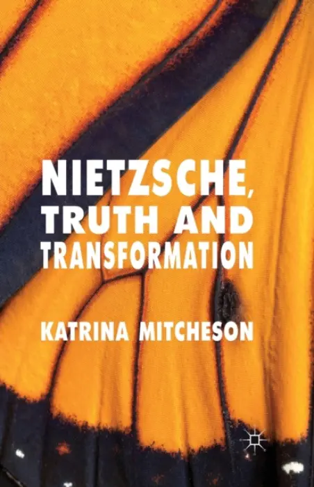 Nietzsche, Truth and Transformation - Mitcheson, K.