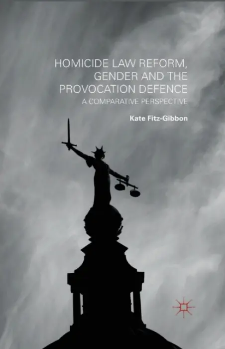 Homicide Law Reform, Gender and the Provocation Defence - Fitz-Gibbon, Kate