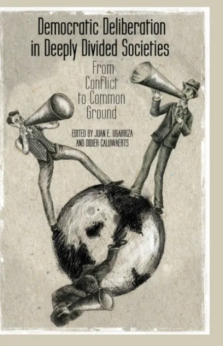 Democratic Deliberation in Deeply Divided Societies: