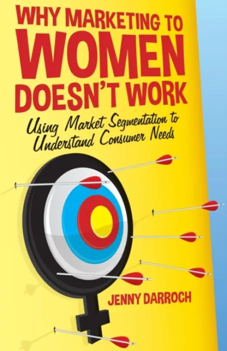 Why Marketing to Women Doesn't Work - Darroch, J.