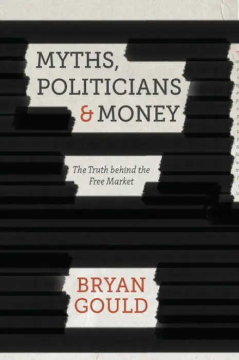 Myths, Politicians and Money - Gould, B.