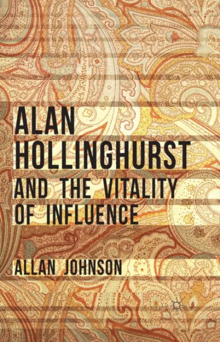 Alan Hollinghurst and the Vitality of Influence - Johnson, Allan