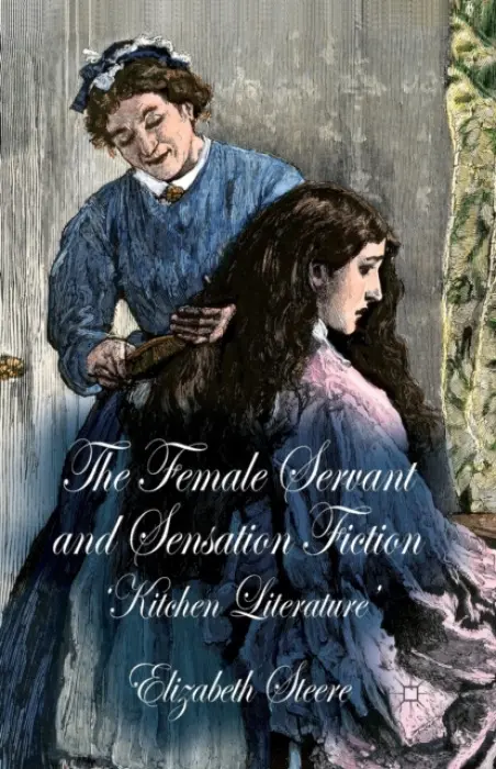 Female Servant and Sensation Fiction - Steere, E.