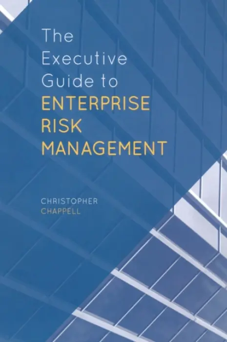 Executive Guide to Enterprise Risk Management - Chappell, C.