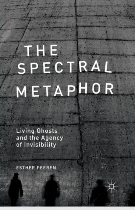 Spectral Metaphor - Peeren, E.