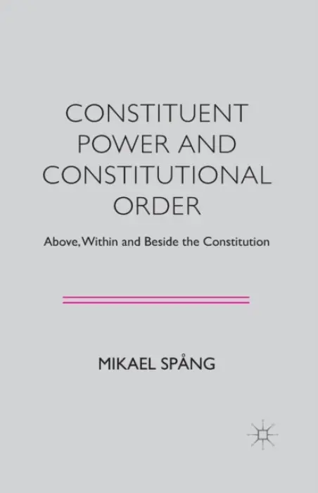 Constituent Power and Constitutional Order - Spang, M.