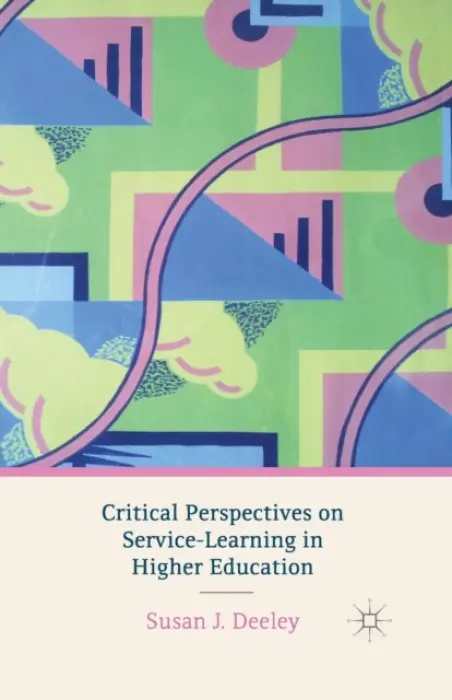 Critical Perspectives on Service-Learning in Higher Education - Deeley, S.