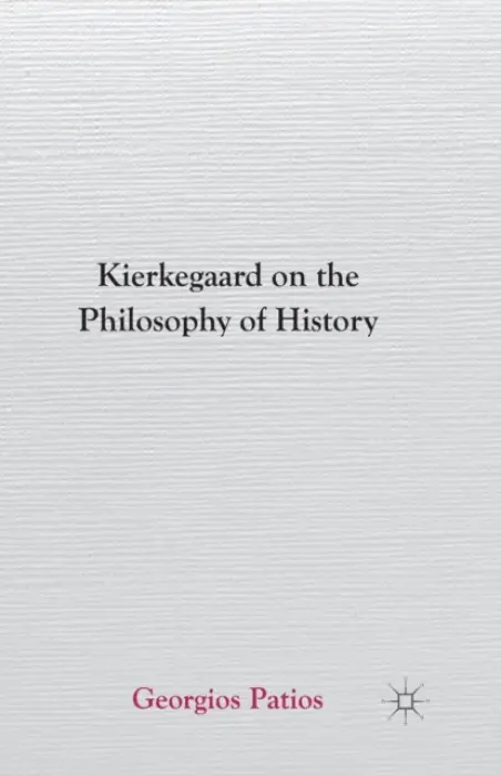 Kierkegaard on the Philosophy of History - Patios, G.