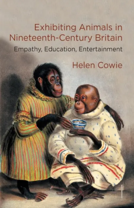 Exhibiting Animals in Nineteenth-Century Britain - Cowie, H.