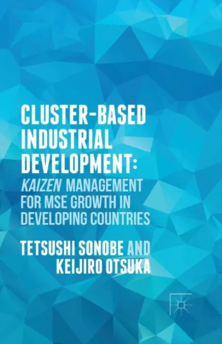 Cluster-Based Industrial Development: - Sonobe, T. a Otsuka, K.
