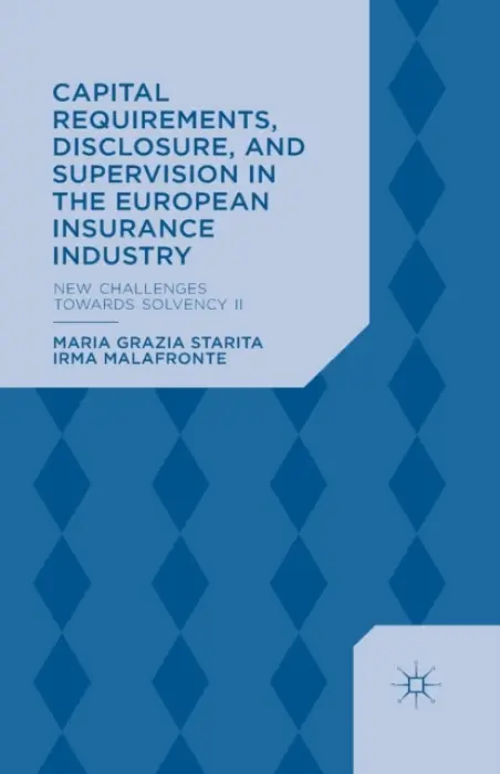 Capital Requirements, Disclosure, and Supervision in the European Insurance Industry - Starita, M. a Malafronte, I.