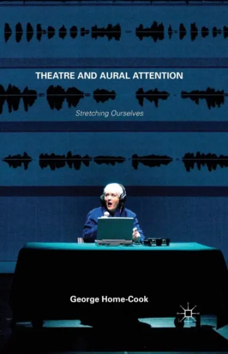 Theatre and Aural Attention - Home-Cook, George