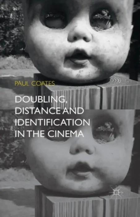 Doubling, Distance and Identification in the Cinema - Coates, P.