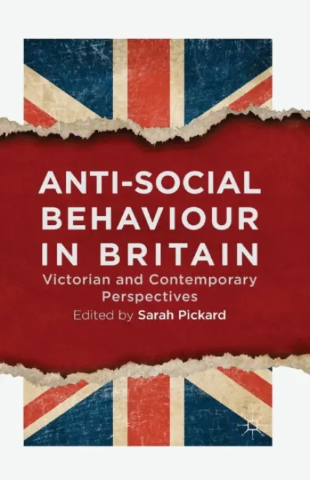 Anti-Social Behaviour in Britain - Pickard, Sarah