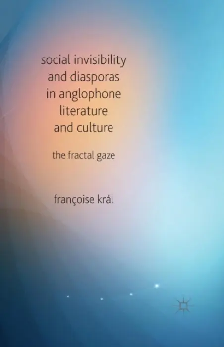 Social Invisibility and Diasporas in Anglophone Literature and Culture - Kral, F.