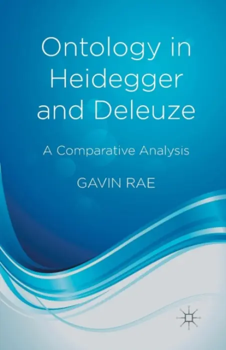 Ontology in Heidegger and Deleuze - Rae, G.