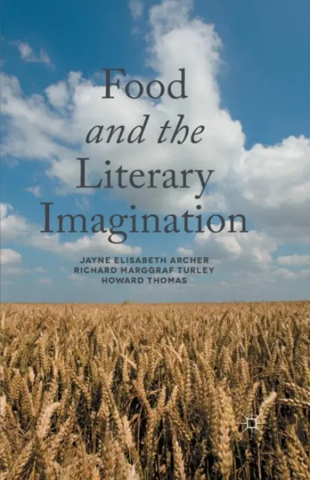 Food and the Literary Imagination - Archer, J. a Turley, R. Marggraf a Thomas, H.