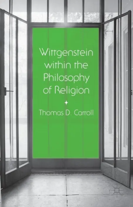 Wittgenstein within the Philosophy of Religion - Carroll, Thomas D.