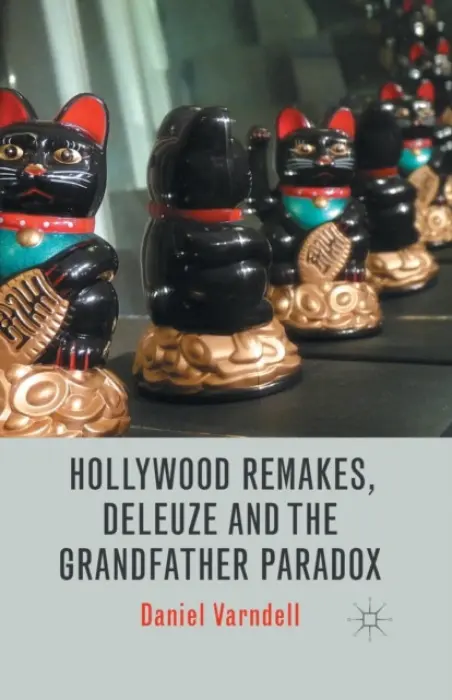 Hollywood Remakes, Deleuze and the Grandfather Paradox - Varndell, D.