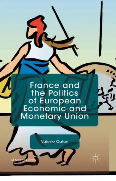 France and the Politics of European Economic and Monetary Union - Caton, V.