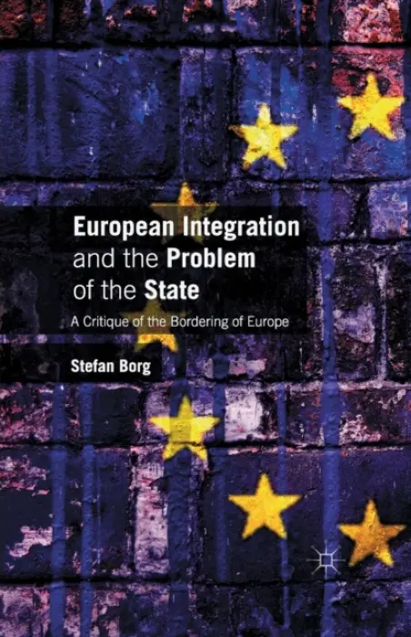 European Integration and the Problem of the State - Borg, Stefan