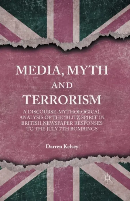 Media, Myth and Terrorism - Kelsey, D.