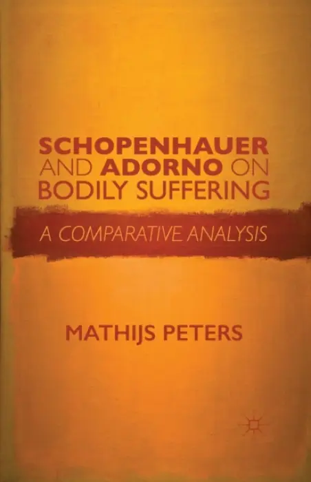 Schopenhauer and Adorno on Bodily Suffering - Peters, M.