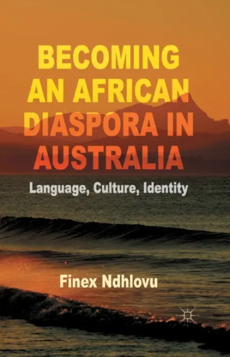 Becoming an African Diaspora in Australia - Ndhlovu, F.