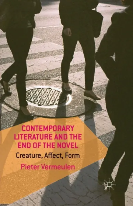 Contemporary Literature and the End of the Novel - Vermeulen, P.