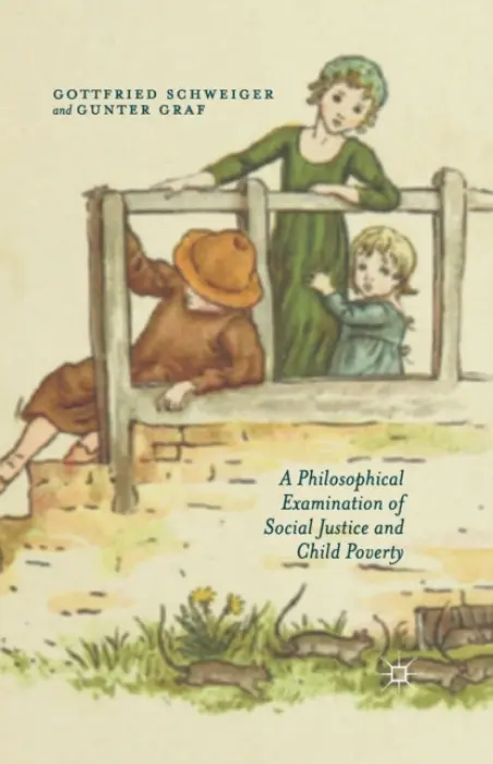 Philosophical Examination of Social Justice and Child Poverty - Schweiger, G. a Graf, G.