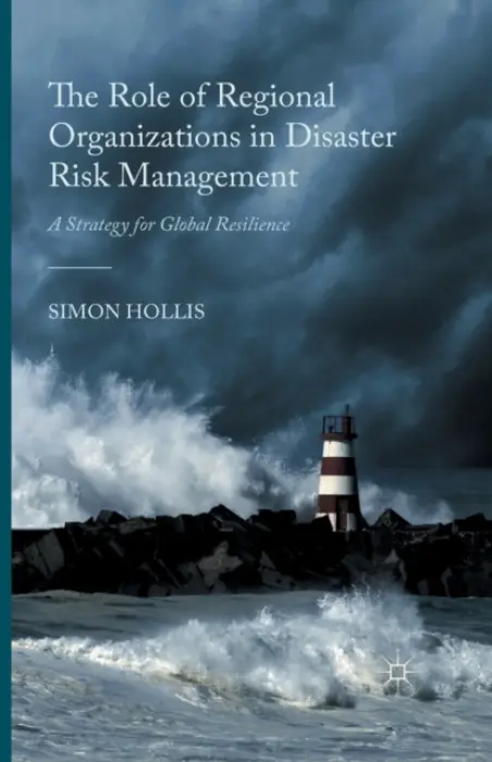 Role of Regional Organizations in Disaster Risk Management - Hollis, S.