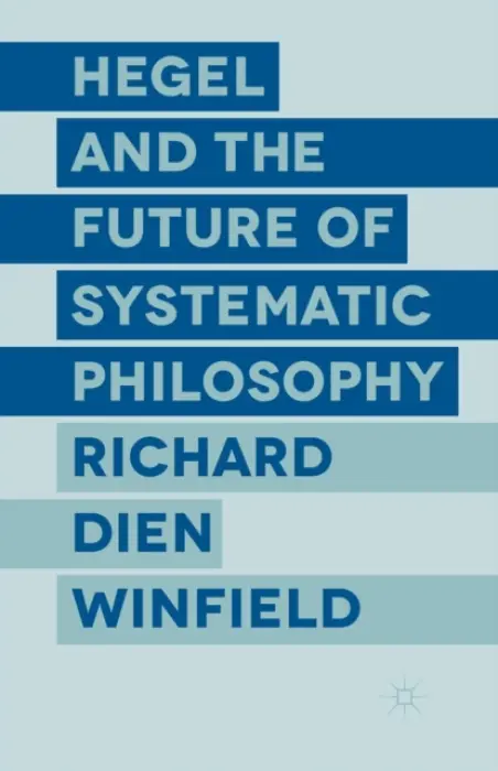 Hegel and the Future of Systematic Philosophy - Winfield, R.