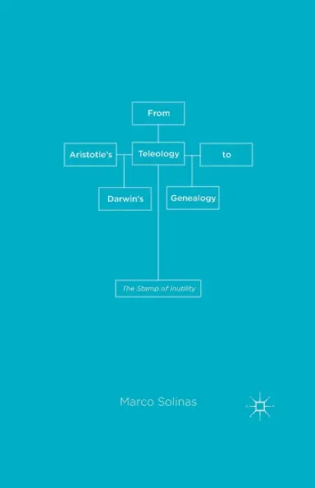 From Aristotle's Teleology to Darwin's Genealogy - Solinas, M.