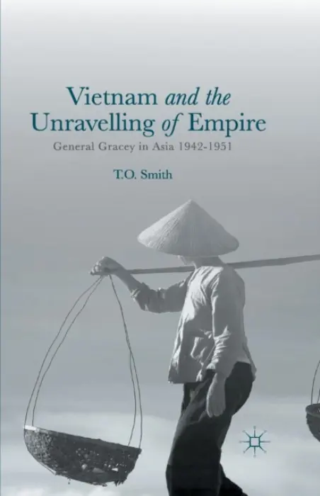 Vietnam and the Unravelling of Empire - Smith, T.