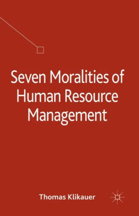 Seven Moralities of Human Resource Management - Klikauer, T.