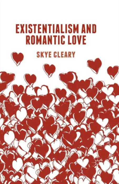 Existentialism and Romantic Love - Cleary, S.