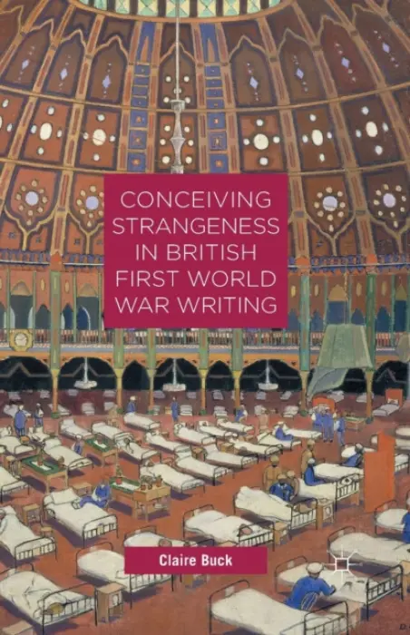 Conceiving Strangeness in British First World War Writing - Buck, C.