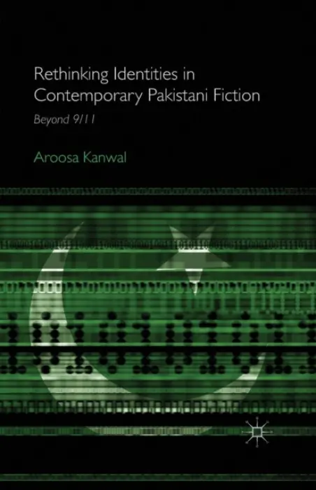 Rethinking Identities in Contemporary Pakistani Fiction - Kanwal, A.
