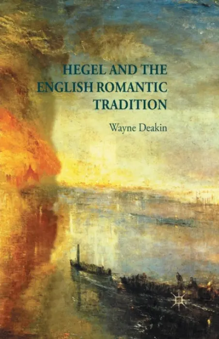Hegel and the English Romantic Tradition - Deakin, W.