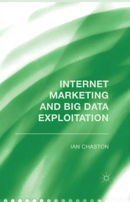 Internet Marketing and Big Data Exploitation - Chaston, I.