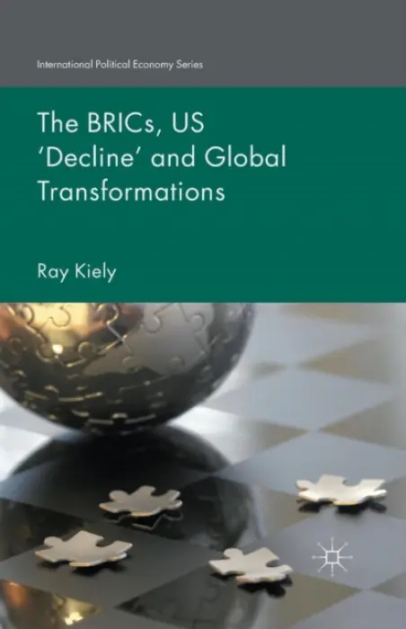 BRICs, US 'Decline' and Global Transformations - Kiely, R.