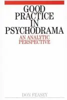 Good Practice in Psychodrama - Feasey, Don