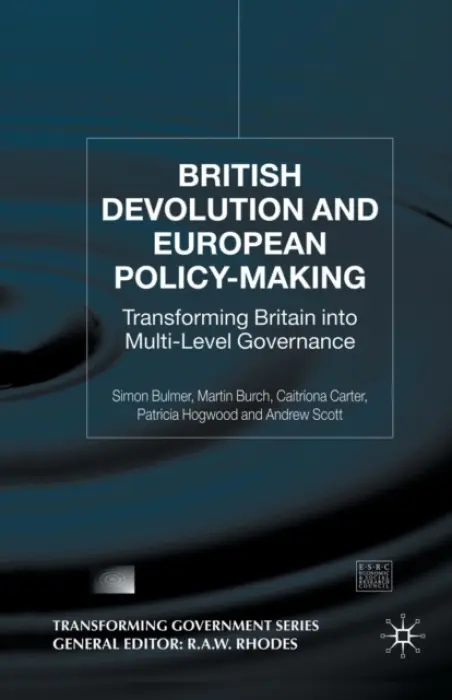 British Devolution and European Policy-Making - Bulmer, S. a Burch, M. a Carter, C. a Hogwood, P. a Scott, A.