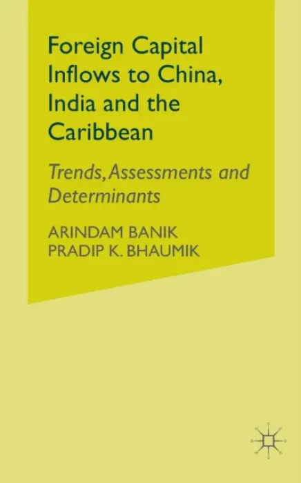 Foreign Capital Inflows to China, India and the Caribbean - Banik, A. a Bhaumik, P.